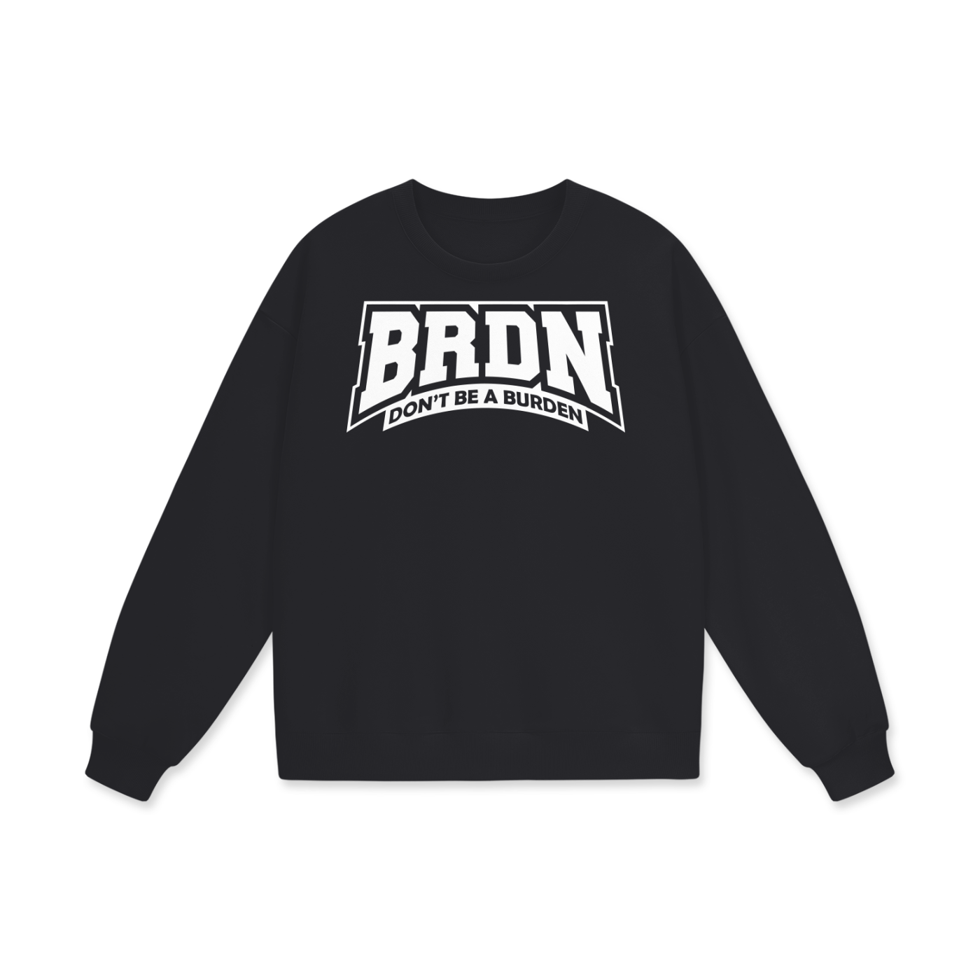 Don't Be A Burden - Sweatshirt