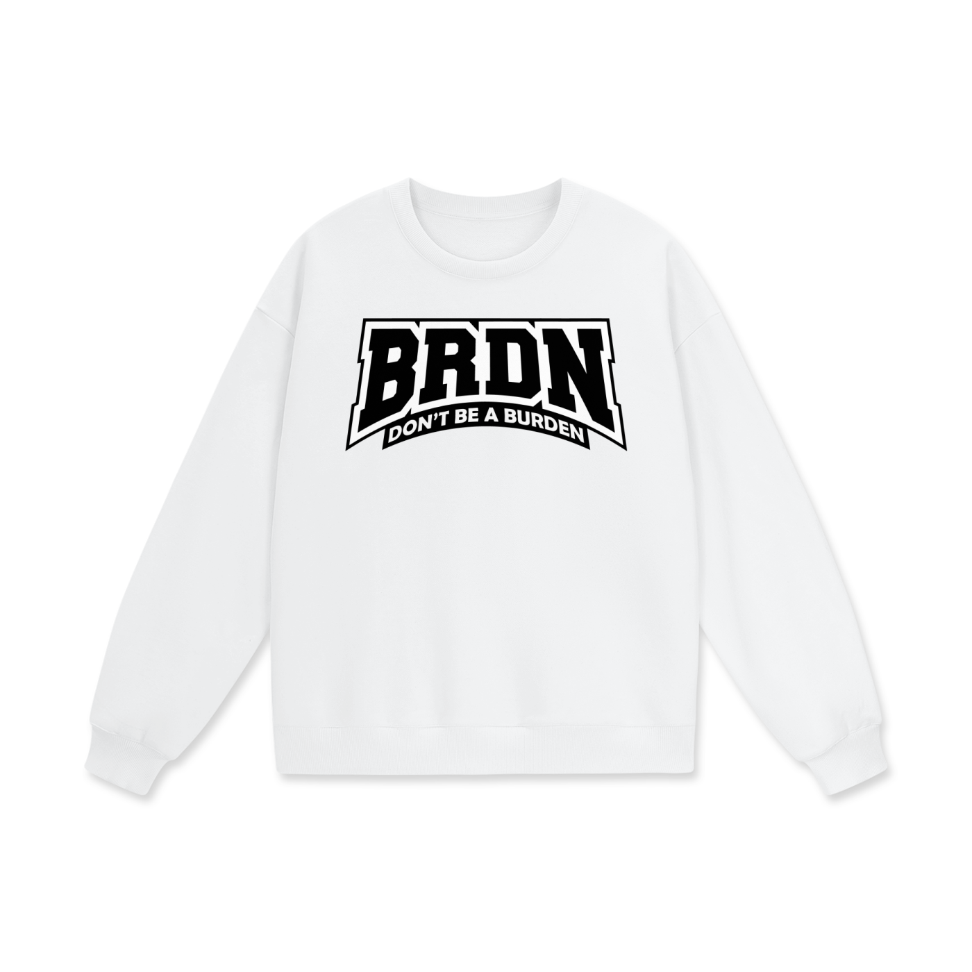 Dont Be A Burden - Sweatshirt