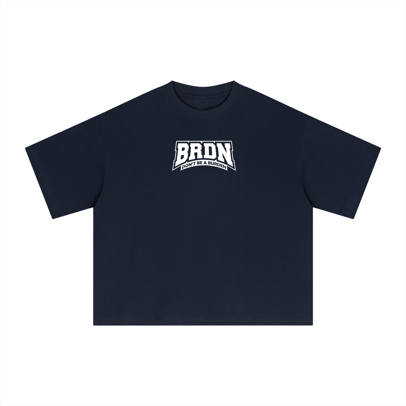 Dont Be A Burden - Boxy T-Shirt