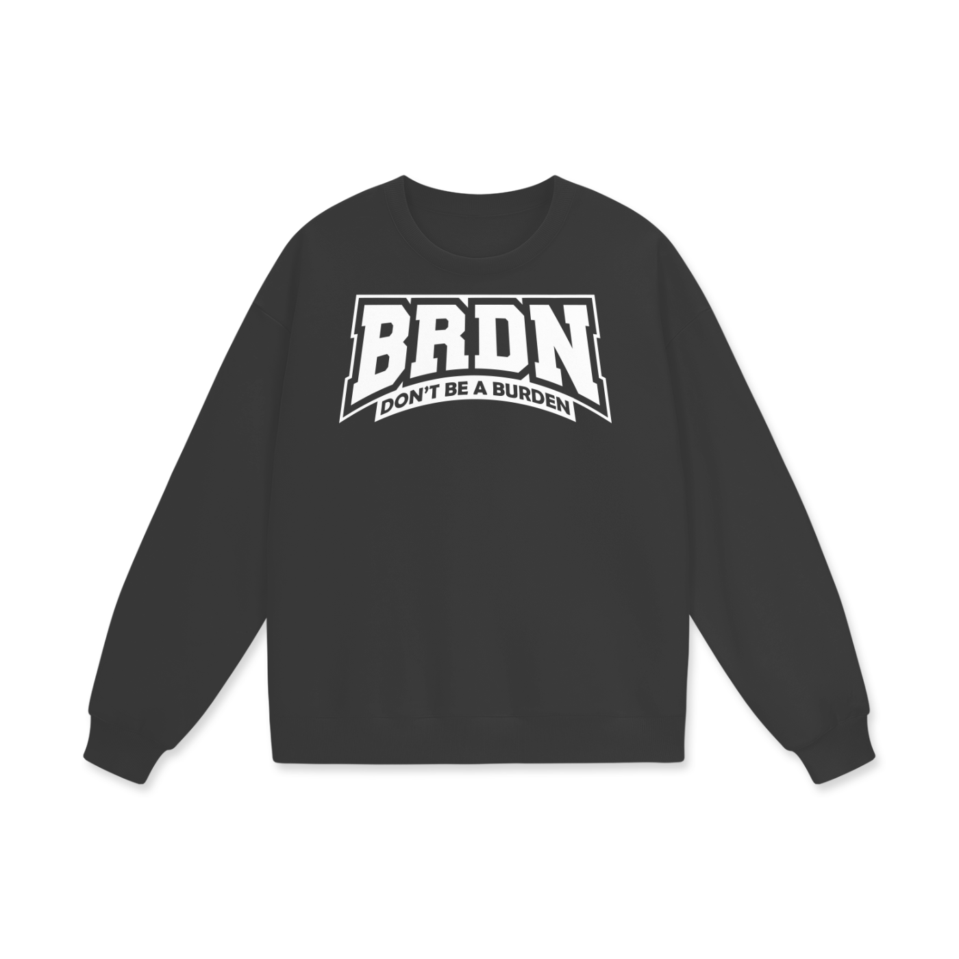 Don't Be A Burden - Sweatshirt