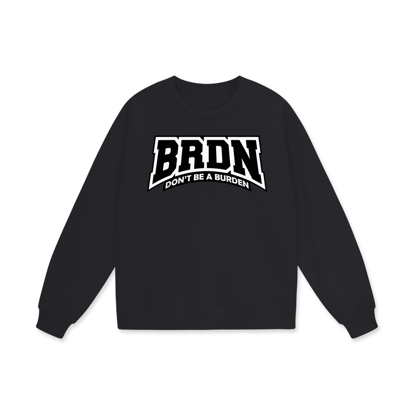 Dont Be A Burden - Sweatshirt
