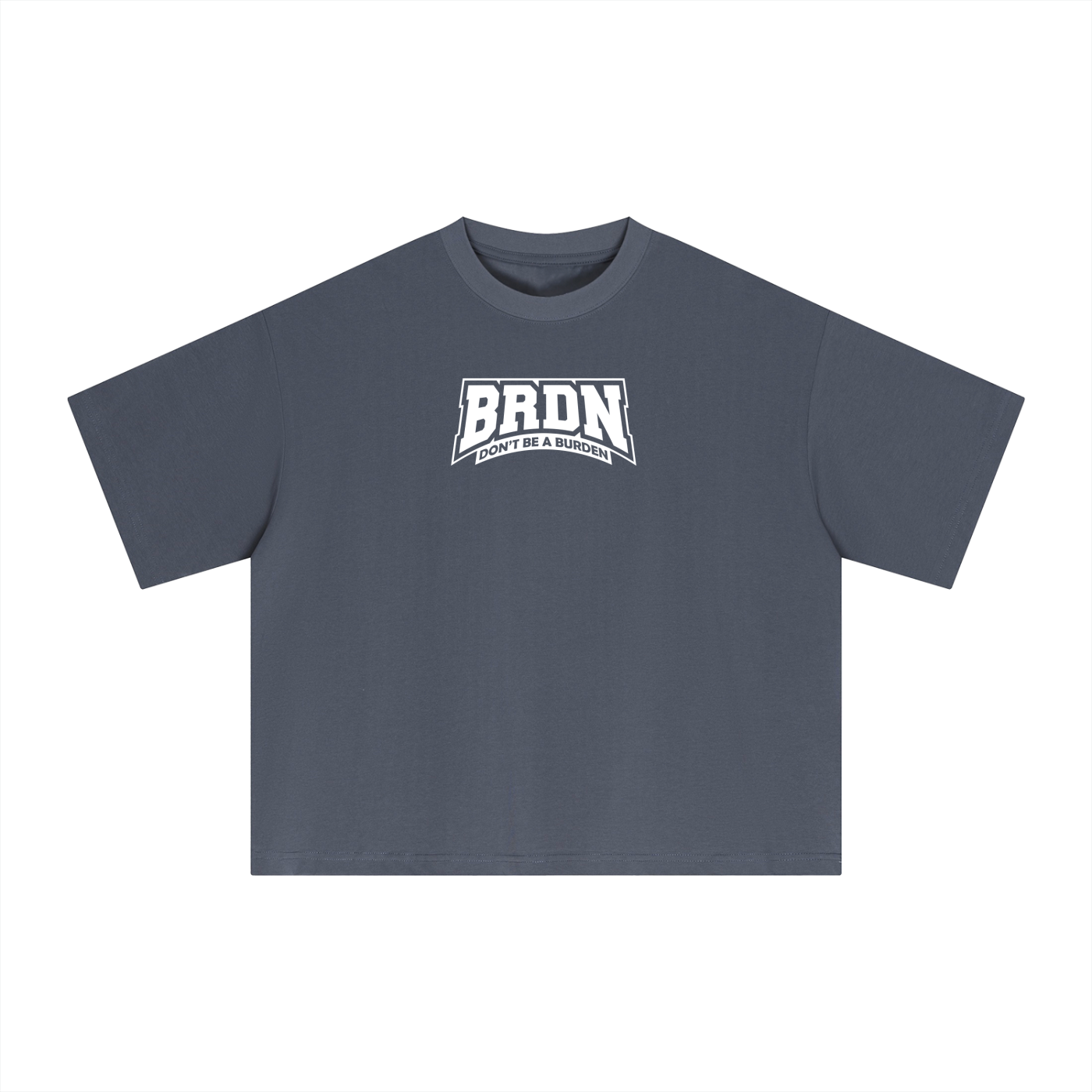 Dont Be A Burden - Boxy T-Shirt